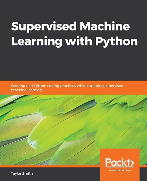 Supervised Machine Learning with Python: Develop rich Python coding practices while exploring supervised machine learning