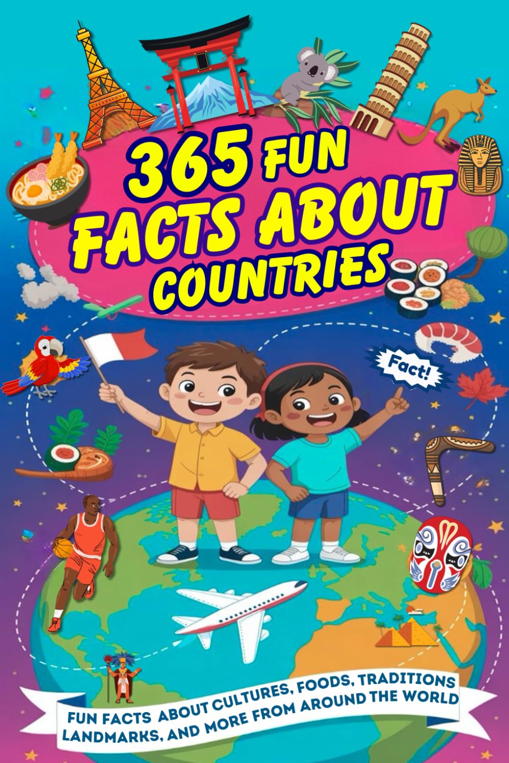 365 Fun Facts About Countries: Fascinating and Educational Trivia About Every Country in the World for Curious Kids with Fun Illustrations