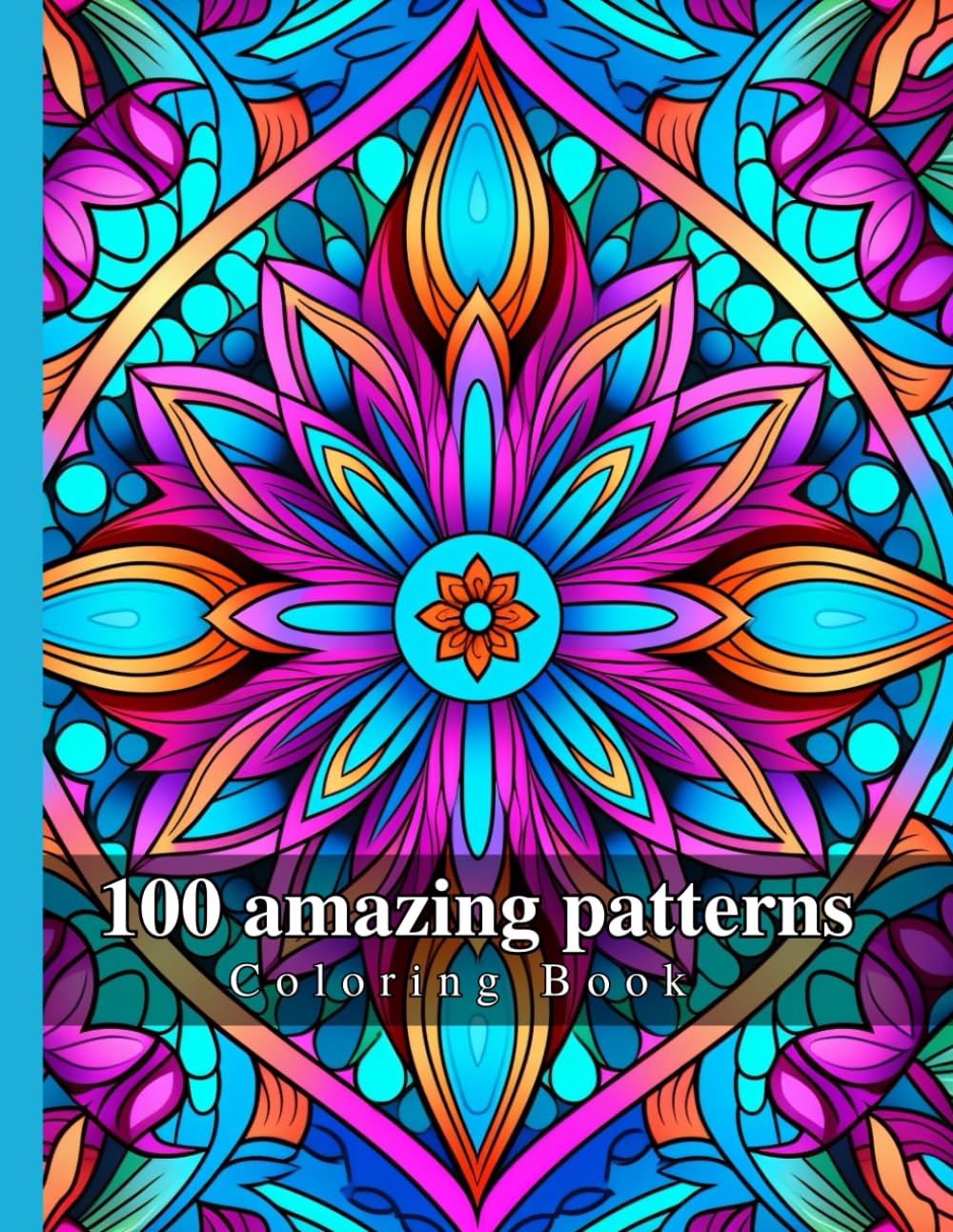 100 Amazing Patterns: An Adult Coloring Book with more than 100 Fun and Relaxing Patterns Mandala for Stress Relief and Relaxation