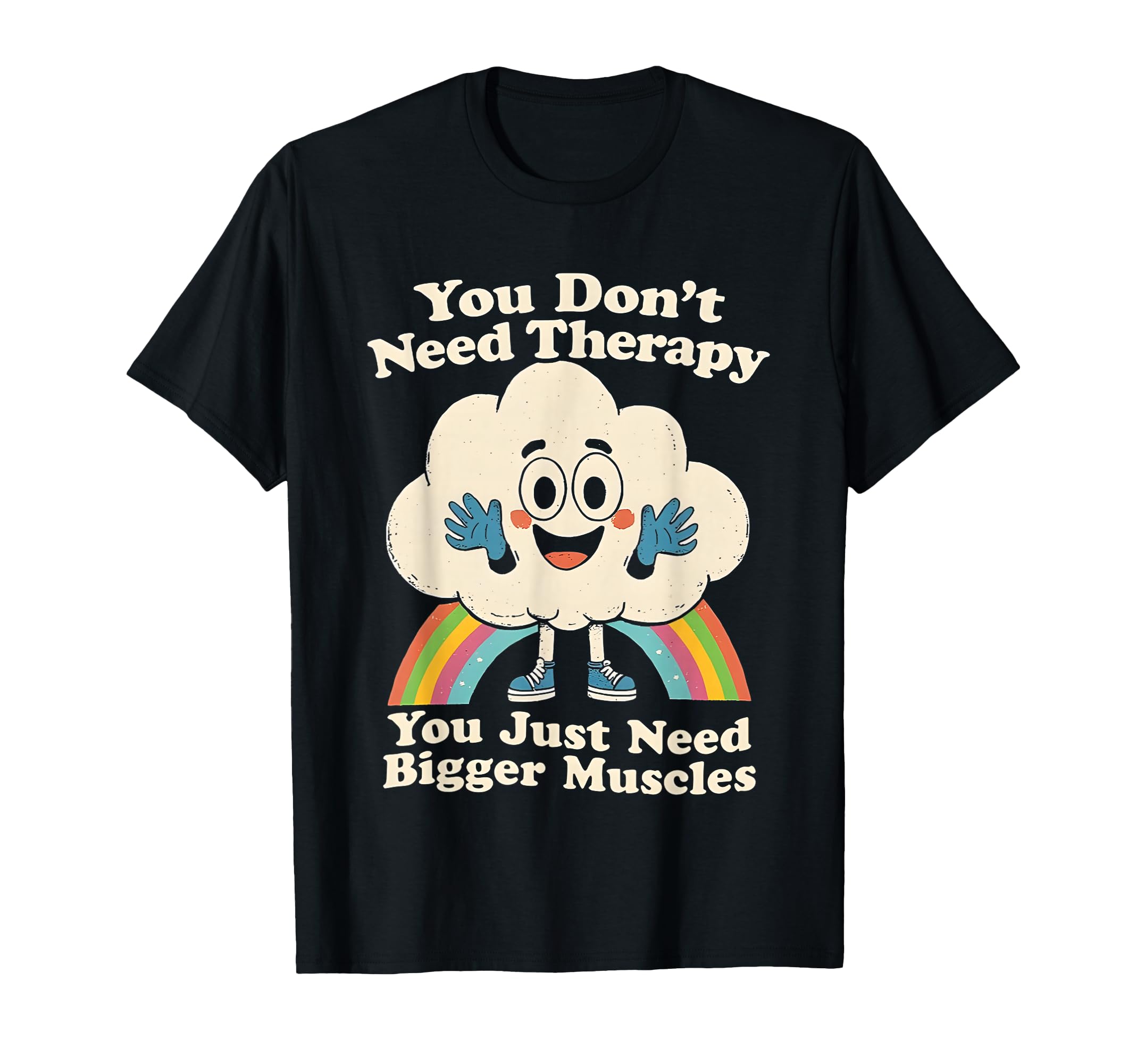 Cloud You Don't Need Therapy You Just Need Bigger Muscles T-Shirt