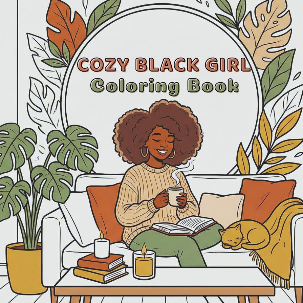Cozy Black Girl Coloring Book: Relaxing & Bold Coloring Pages Featuring African American Women in Calm Daily Moments for Self-Love, Mindfulness & Stress Relief