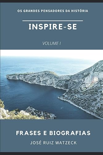 Inspire-Se: Frases e Biografias dos grandes pensadores da História: 1