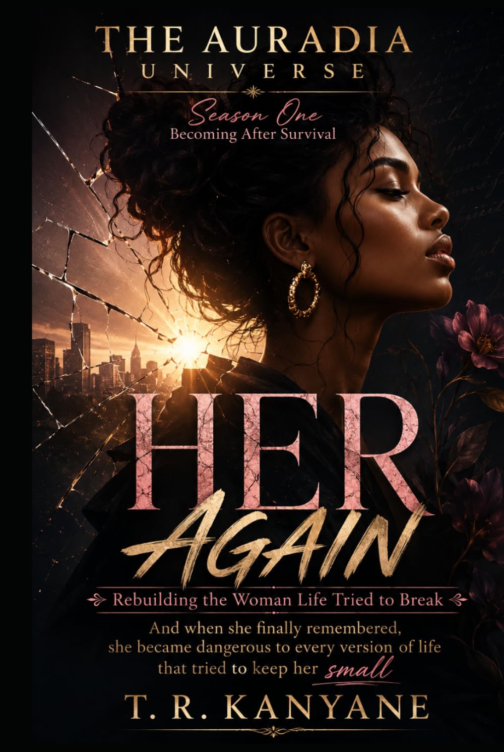 HER AGAIN: Rebuilding the Woman Life Tried to Break (THE AURADIA UNIVERSE. Season One. Becoming After Survival.)