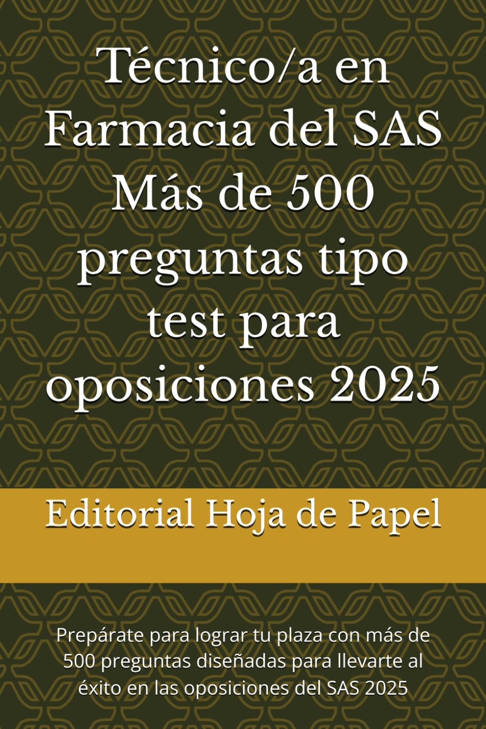 Técnico/a en Farmacia del SAS Más de 500 preguntas tipo test para oposiciones 2025: Prepárate para lograr tu plaza con más de 500 preguntas diseñadas ... al éxito en las oposiciones del SAS 2025