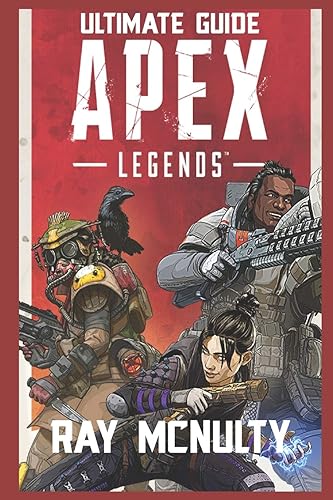 Apex Legends Ultimate Guide: How to Play and Become the Best Player in Apex Legends - For Both Beginners and Advanced Players
