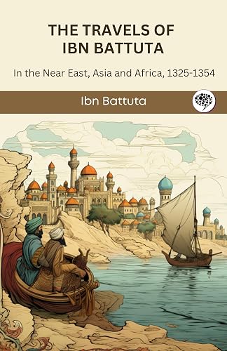 The Travels of Ibn Battuta: in the Near East, Asia and Africa, 1325-1354