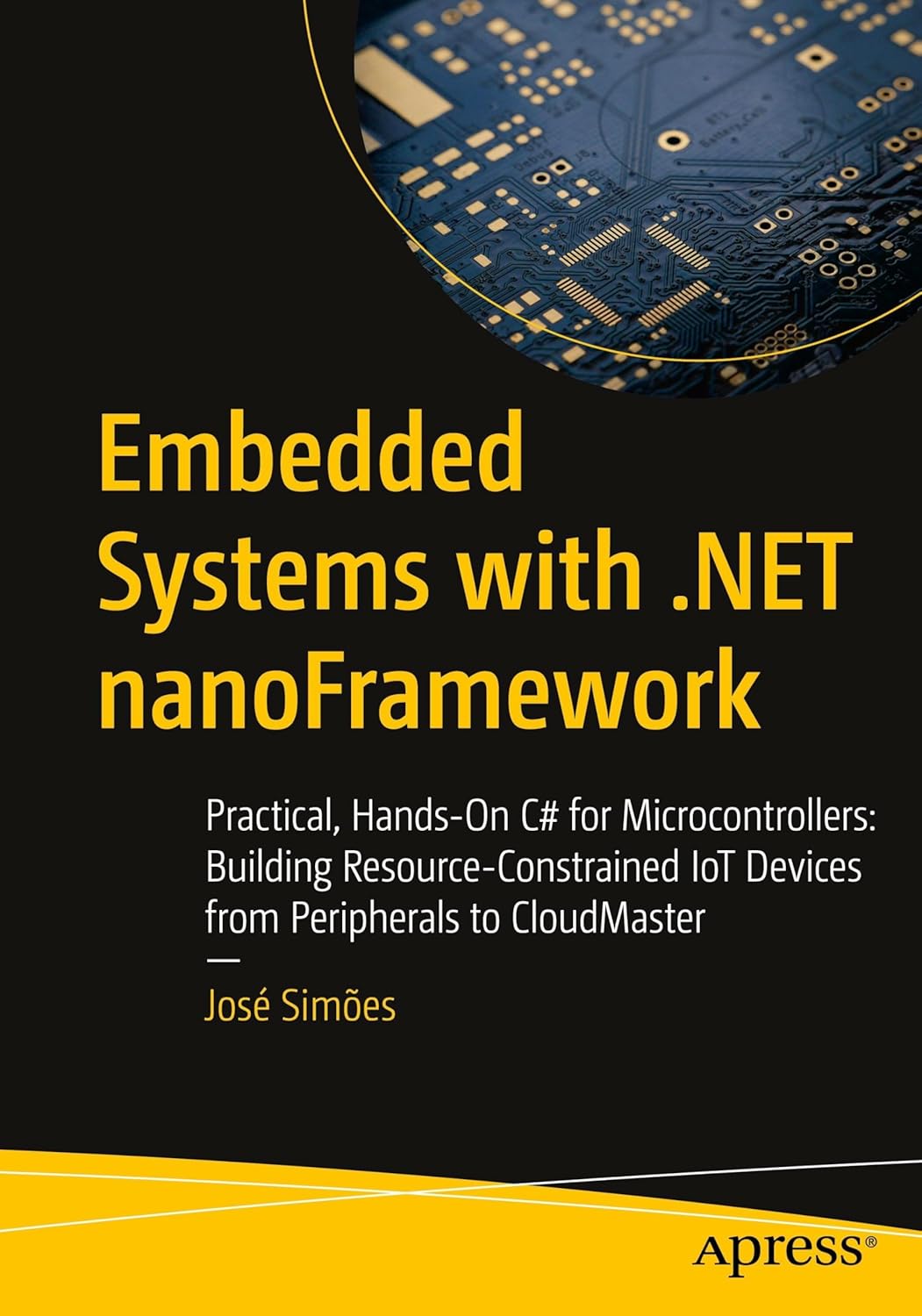 Embedded Systems with .NET nanoFramework: Practical, Hands-On C# for Microcontrollers: Building Resource-Constrained IoT Devices from Peripherals to CloudMaster      First Edition