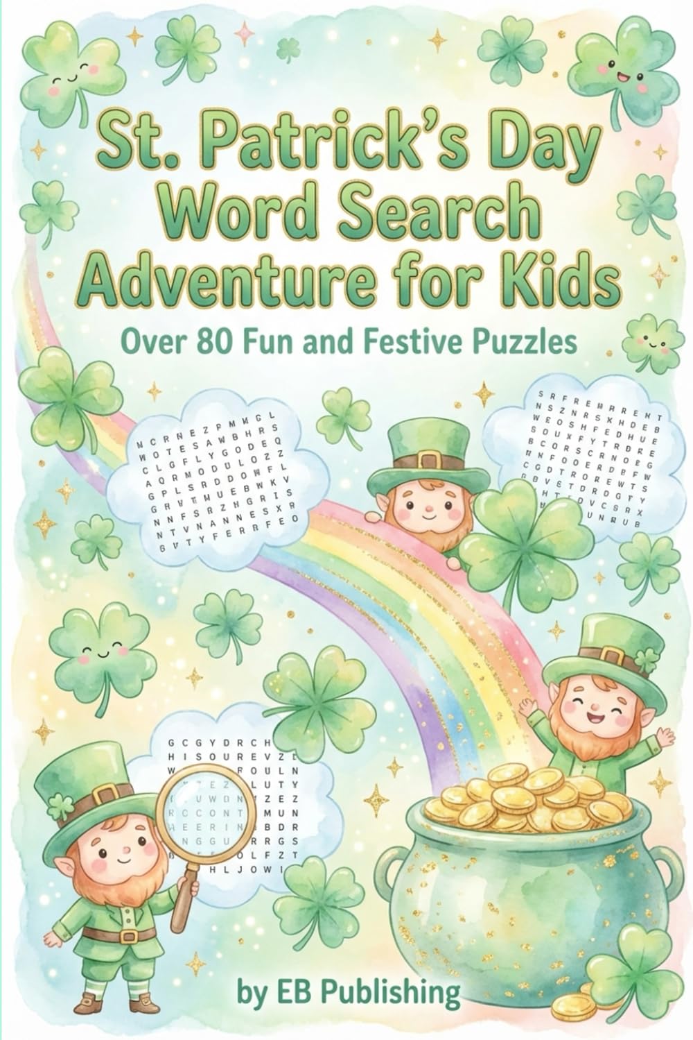 St. Patrick’s Day Word Search Adventure for Kids: Over 80 Fun and Festive Puzzles Filled with Irish Cheer, Nature, Treats, and Celebration Fun