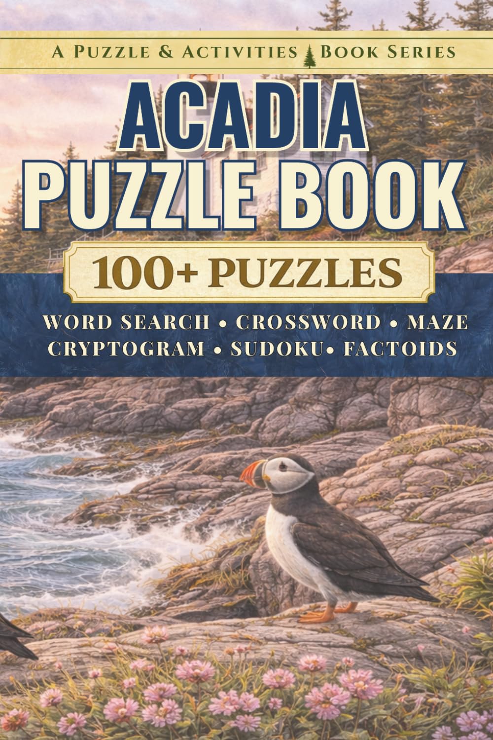 Acadia: An Unofficial Puzzle & Activities Book with 100+ Word Searches, Crosswords, Mazes, Cryptograms, Sudokus, & Factoids (Puzzle and Activities Book Series)