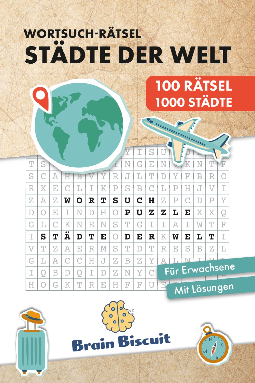 Wortsuch-Rätsel – Städte der Welt: 100 Wortsuch-Puzzle für Erwachsene – Weltstädte von leicht bis schwer (BrainBiscuit Wortsuchrätsel Kollektion)