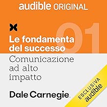 Cosa vuol dire comunicare efficacemente: Comunicazione ad alto impatto 1. Le fondamenta del successo
