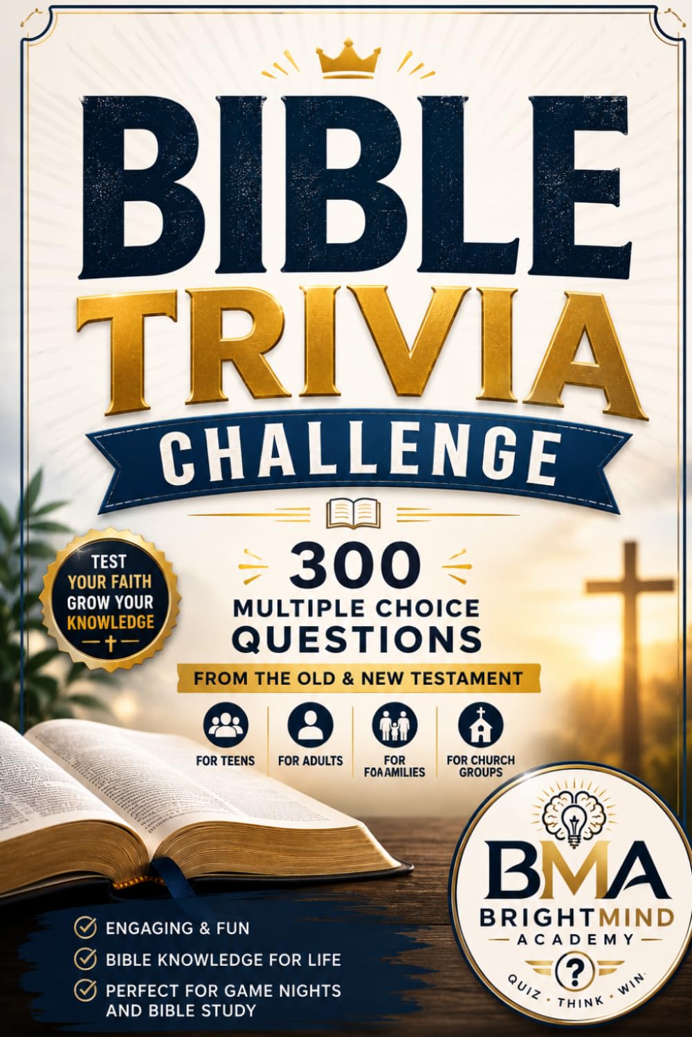 Bible Trivia Challenge: 300 Multiple Choice Questions from the Old & New Testament for Teens, Adults, Families & Church Groups