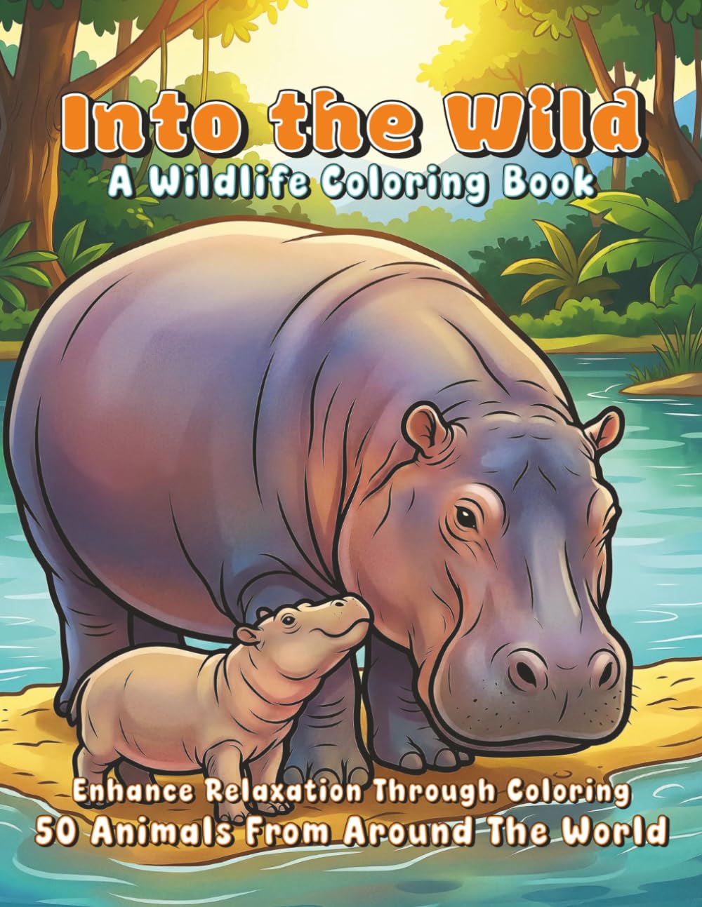 Into The Wild - A Wildlife Coloring Book: 50 Animals From Around The World