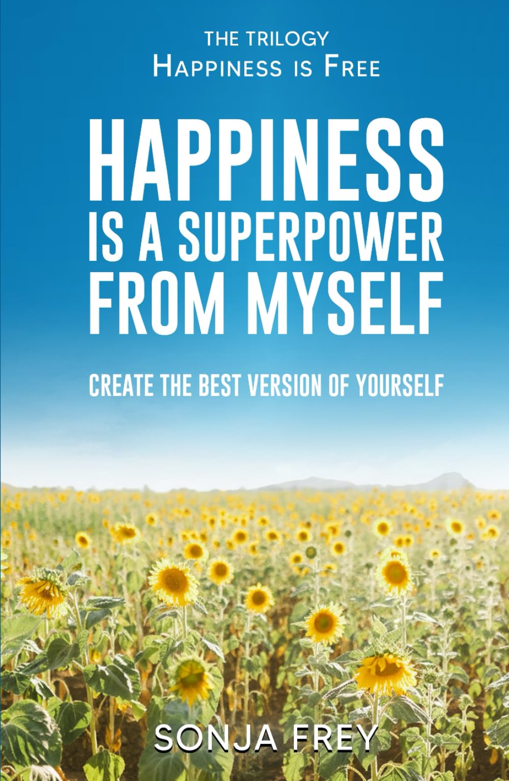 Happiness is a Superpower from Myself: Create the Best Version of Yourself (Happiness is Free)