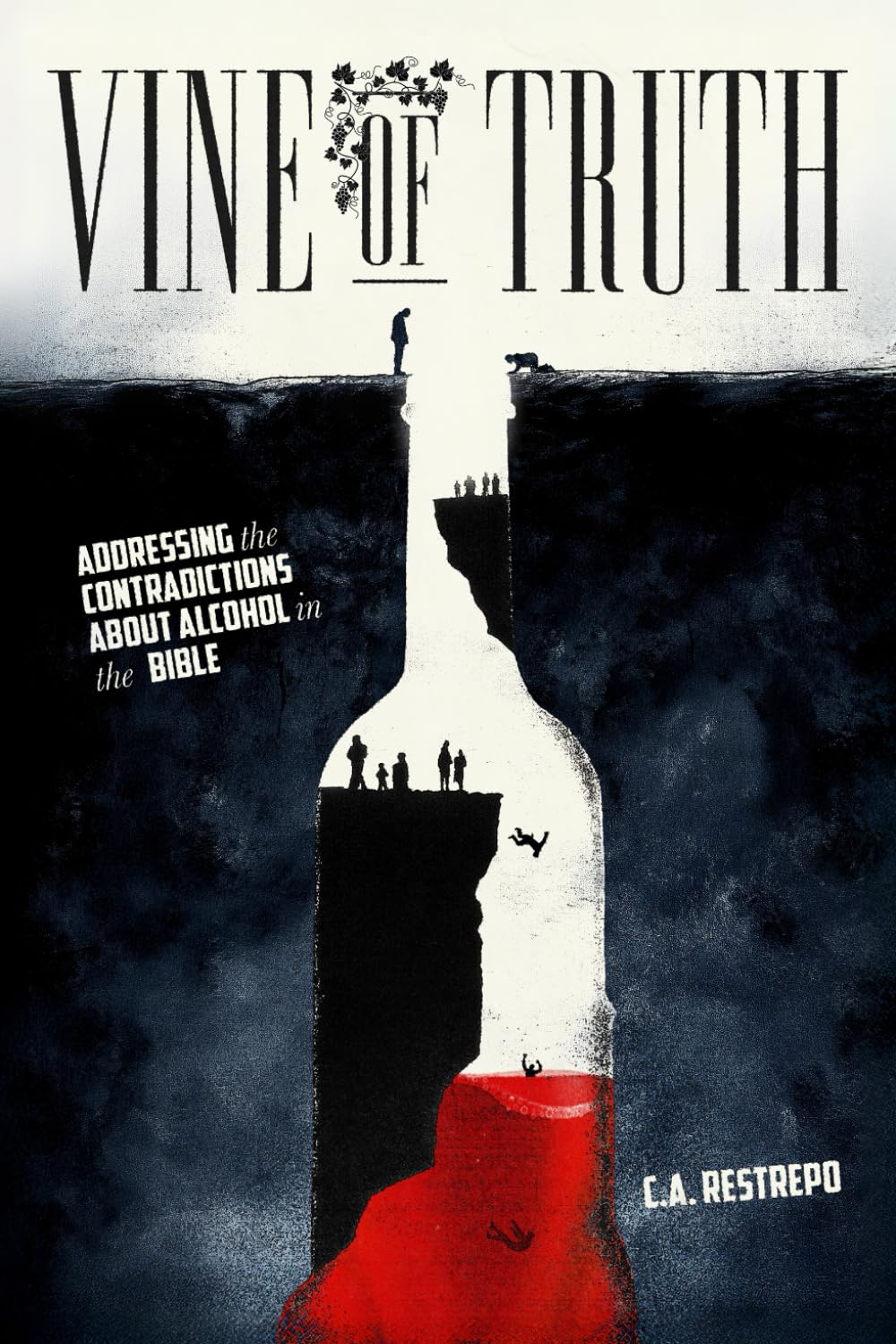 Vine of Truth (color): Addressing the Contradictions about Alcohol in the Bible