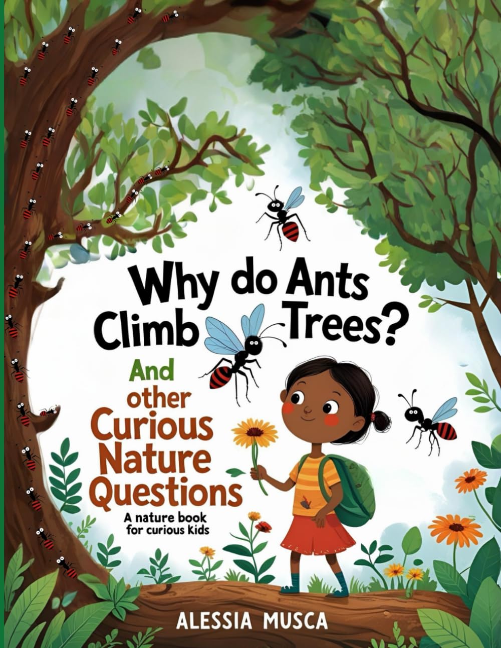 Why do ants climb tree? And other curious questions.: A nature book for curious kids