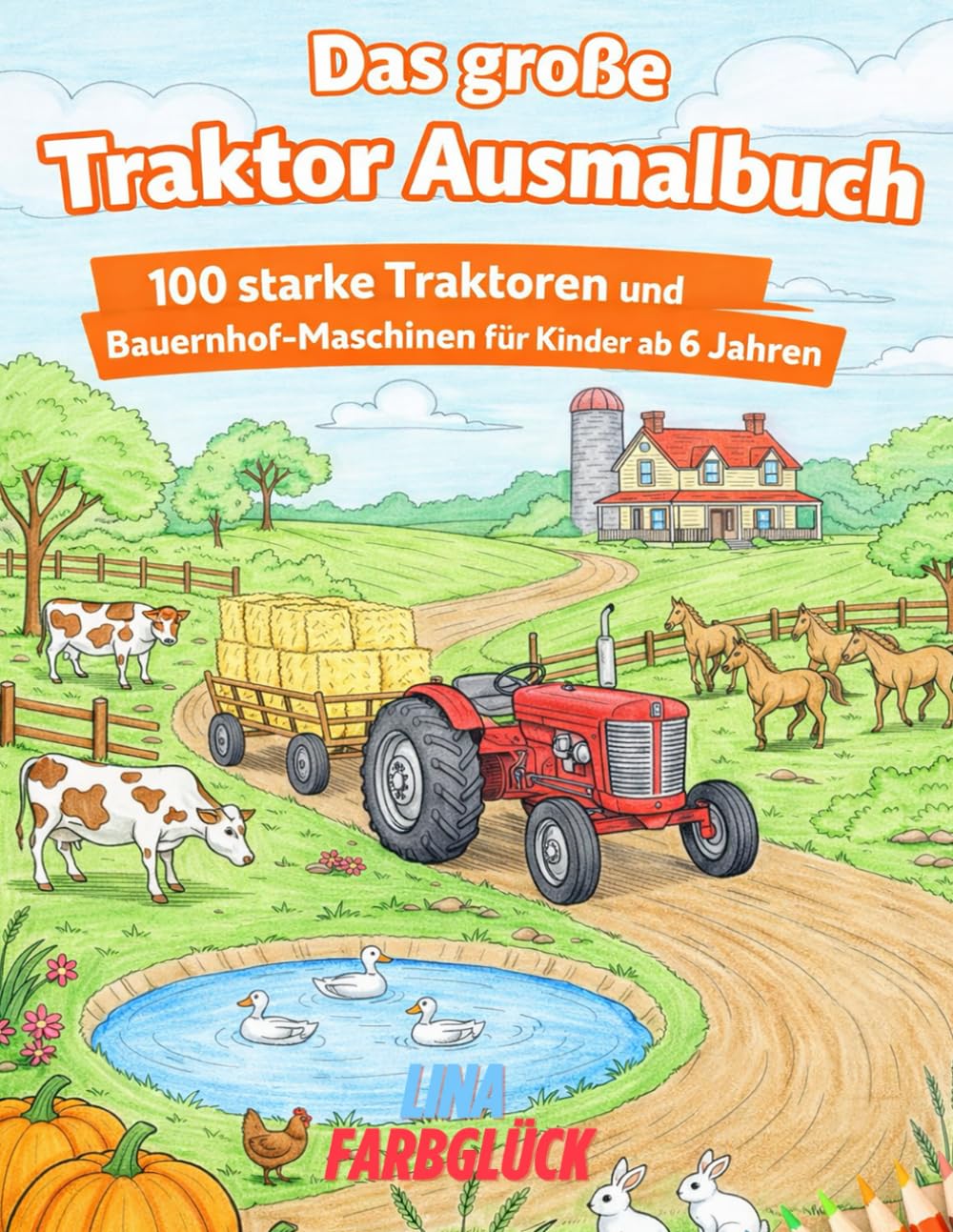 Das große Traktor Ausmalbuch: 100 starke Traktoren und Bauernhof-Maschinen für Kinder ab 6 Jahren