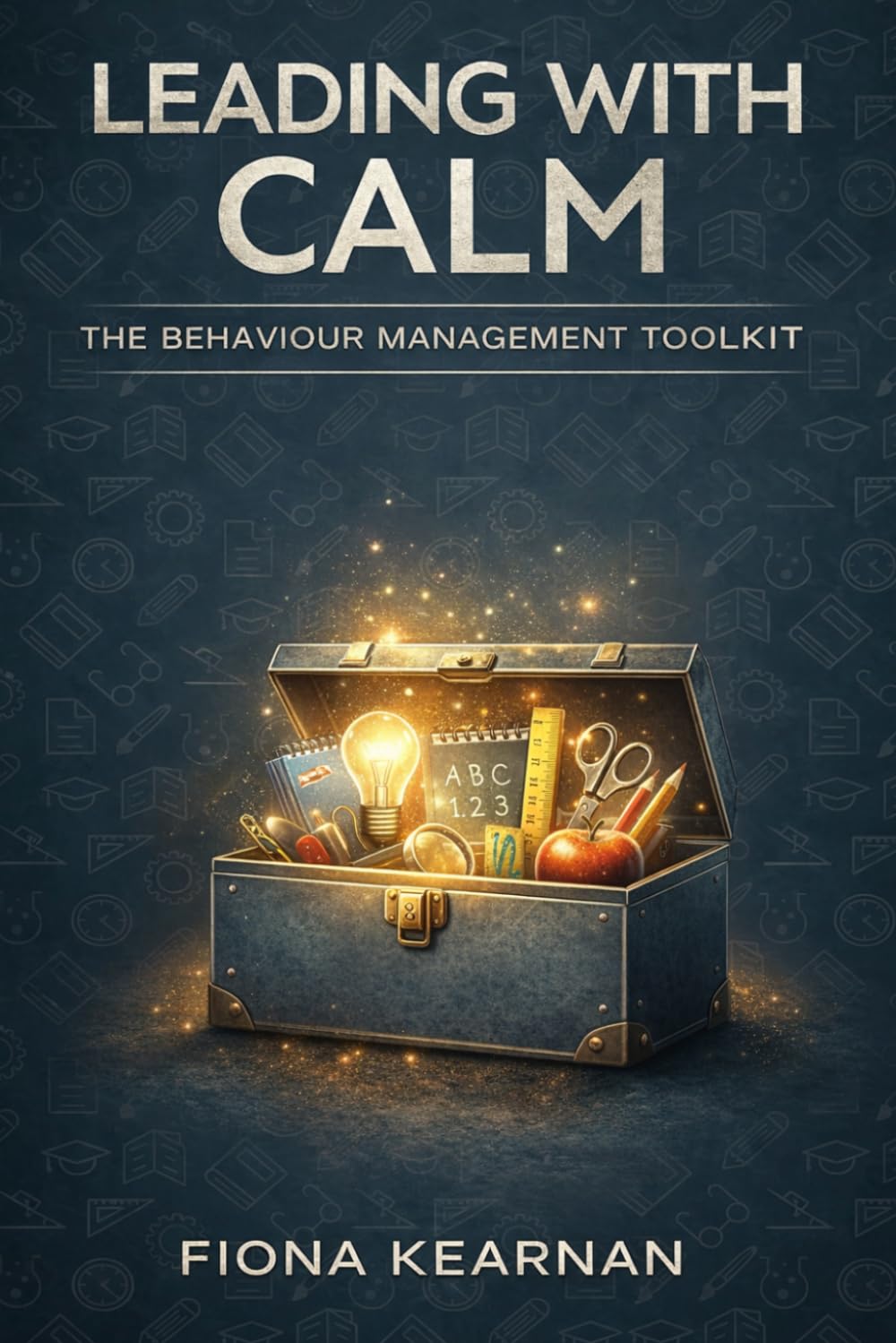 Leading With Calm: The Behaviour Management Toolkit