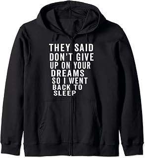 They Said Don't Give Up On Your Dreams So I Went Back Zip Hoodie