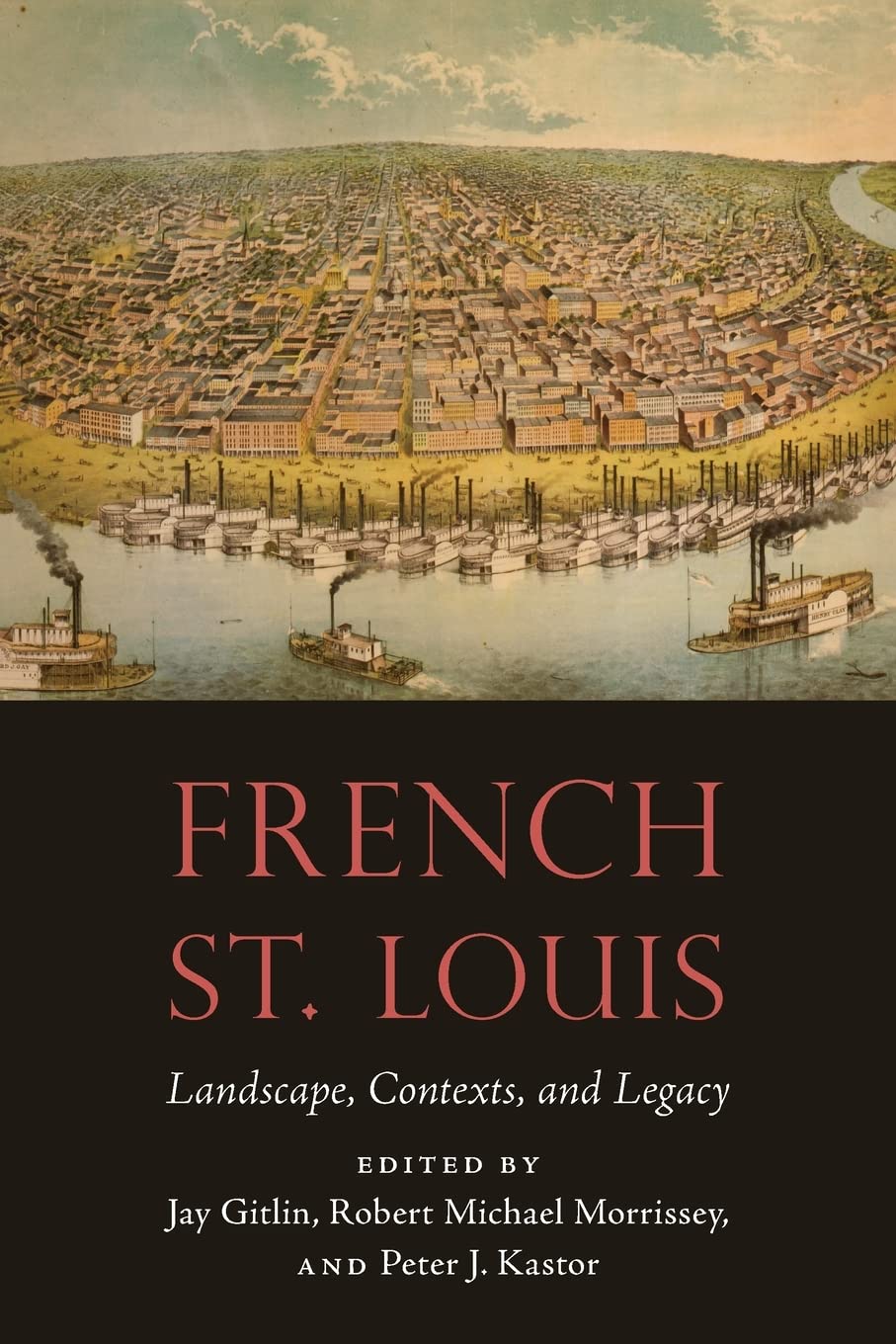 French St. Louis: Landscape, Contexts, and Legacy (France Overseas: Studies in Empire and Decolonization)