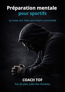 Préparation mentale: Discipline, focus et résilience pour tenir quand ça devient dur.