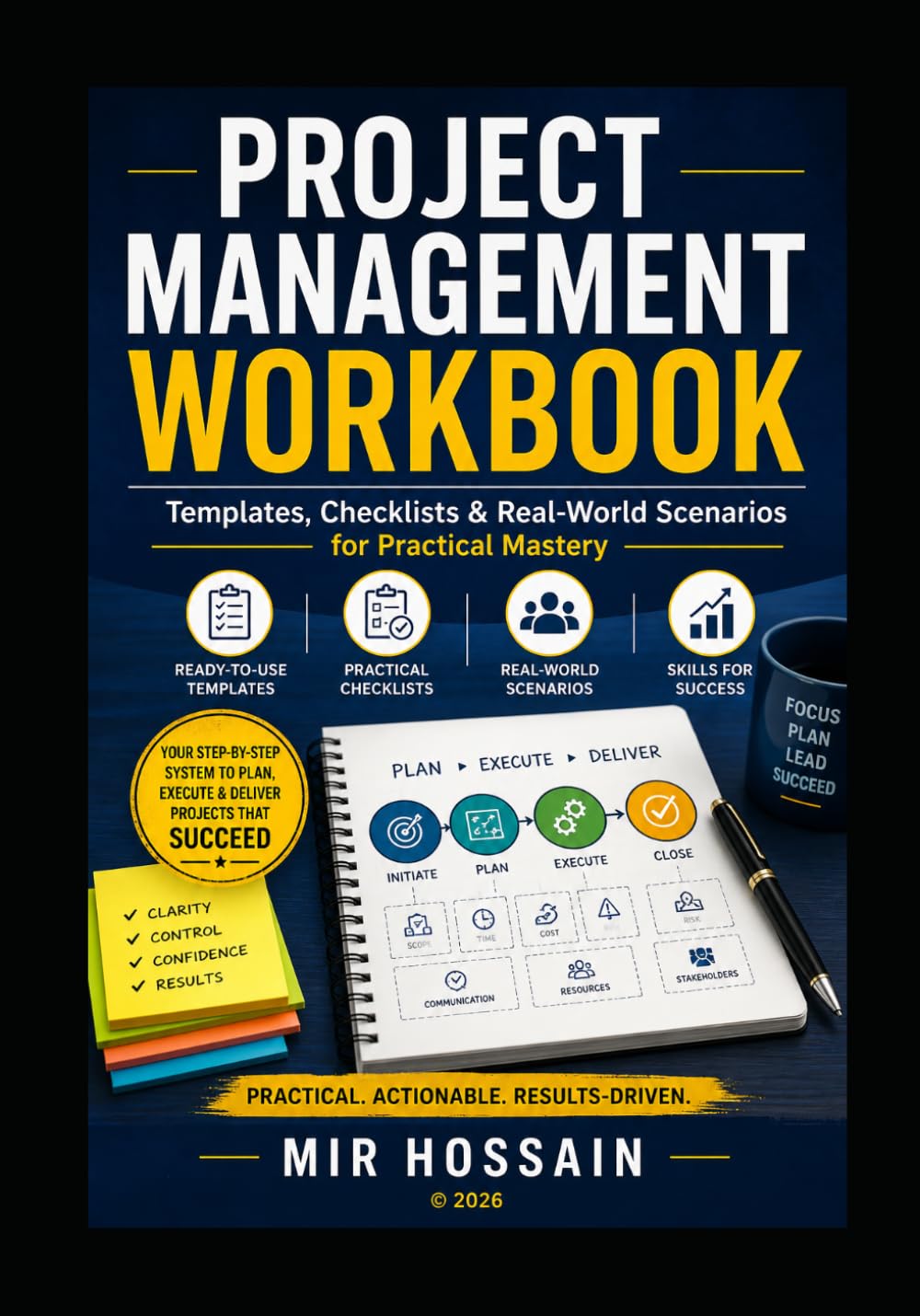 PROJECT MANAGEMENT WORKBOOK: Templates, Checklists & Real-World Scenarios for Practical Mastery