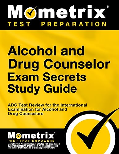 Alcohol and Drug Counselor Exam Secrets Study Guide: ADC Test Review for the International Examination for Alcohol and Drug Counselors