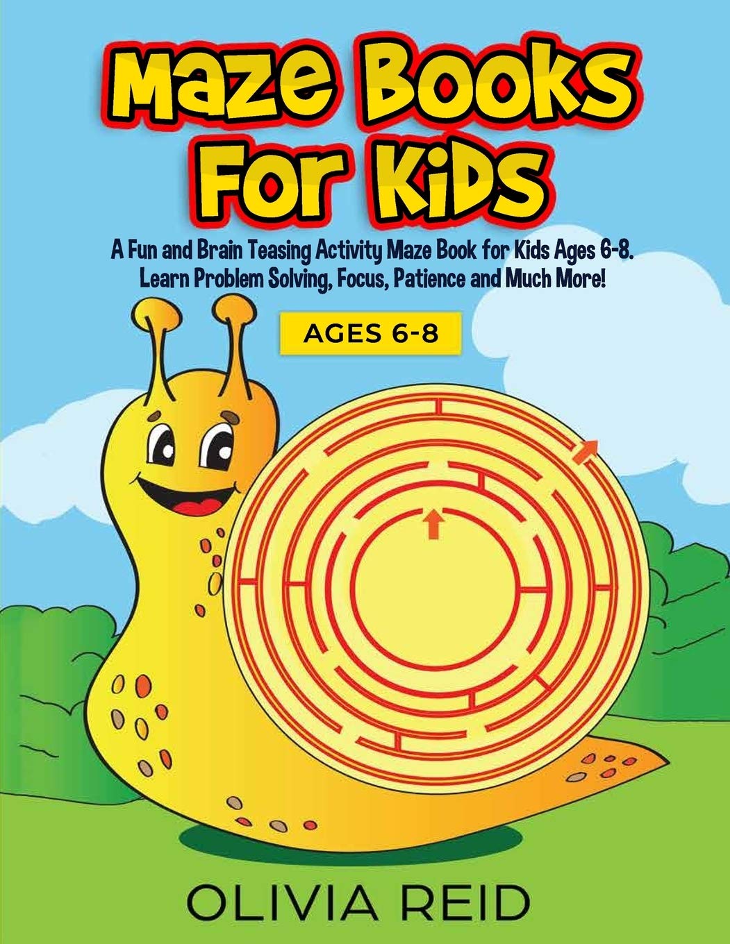 Maze Books for Kids: A Fun and Brain Teasing Activity Maze Book for Kids Ages 6-8. Learn Problem Solving, Focus, Patience and Much More! (Large Print Kids Maze Book)