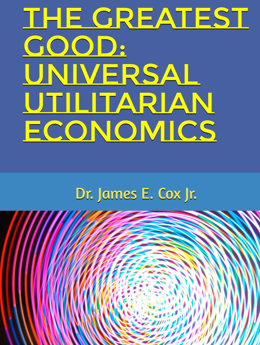 THE GREATEST GOOD: UNIVERSAL UTILITARIAN ECONOMICS (THE FIRST BOOK OF THE UNIVERSAL PEACE SERIES)