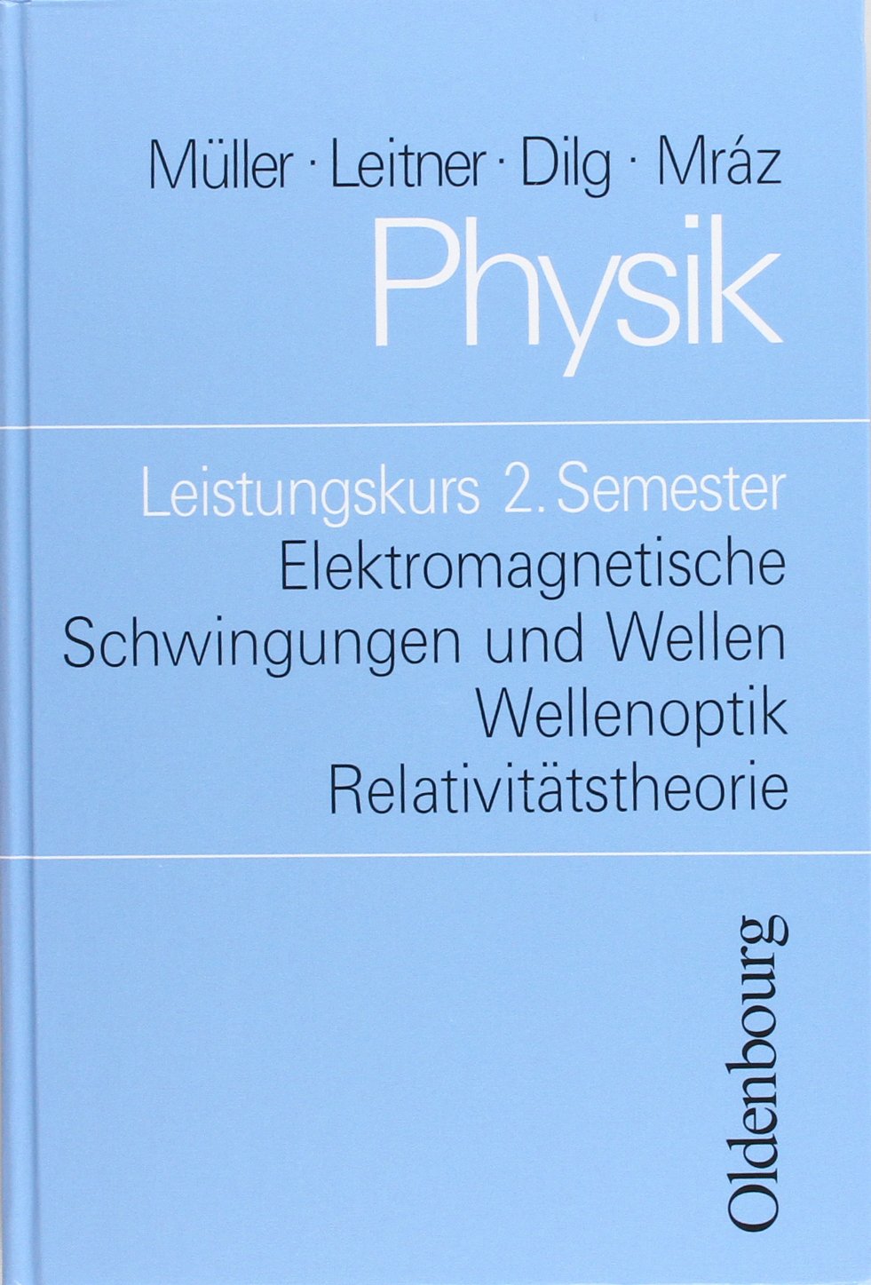 Physik (Oldenbourg) - Leistungskurs: Elektromagnetische Schwingungen und Wellen/Wellenoptik/Relativitätstheorie: Schülerbuch