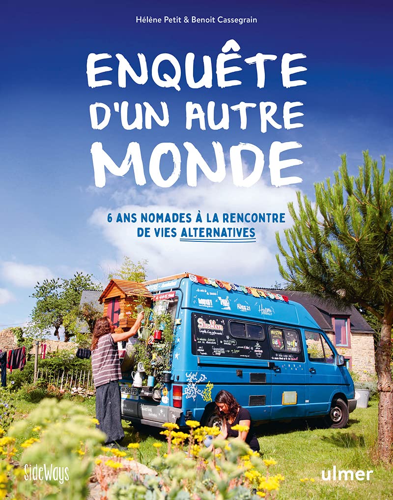 Enquête d'un autre monde - 6 ans nomades à la rencontre de vies alternatives