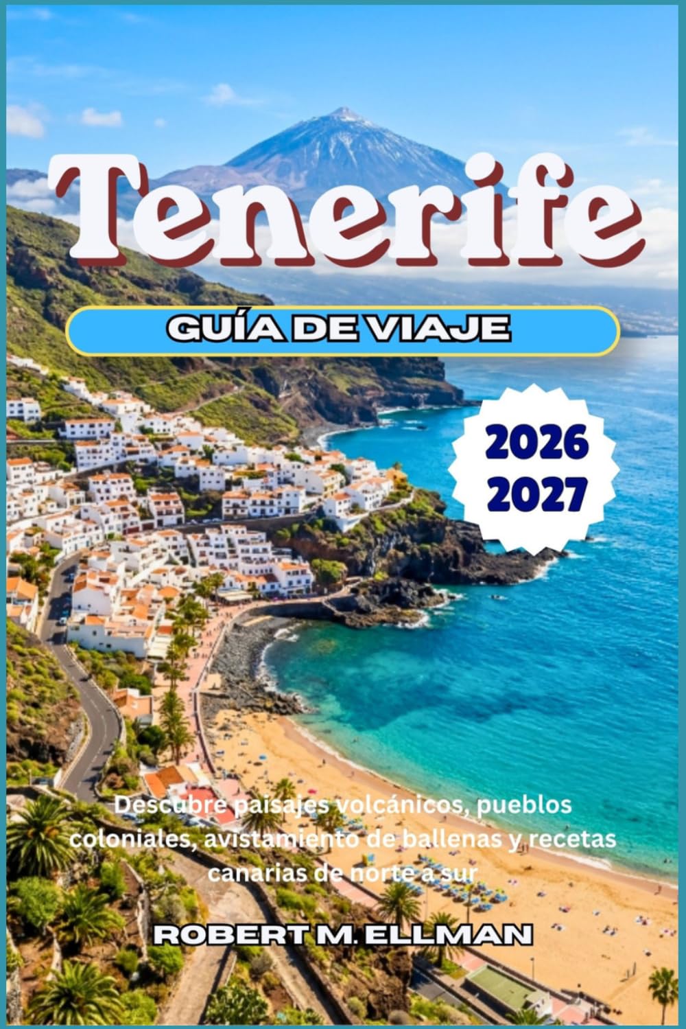 Tenerife Guía de viaje 2026-2027: Descubre paisajes volcánicos, pueblos coloniales, avistamiento de ballenas y recetas canarias de norte a sur
