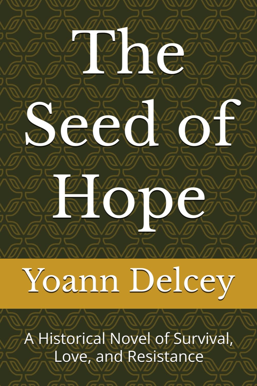 The Seed of Hope: A Historical Novel of Survival, Love, and Resistance