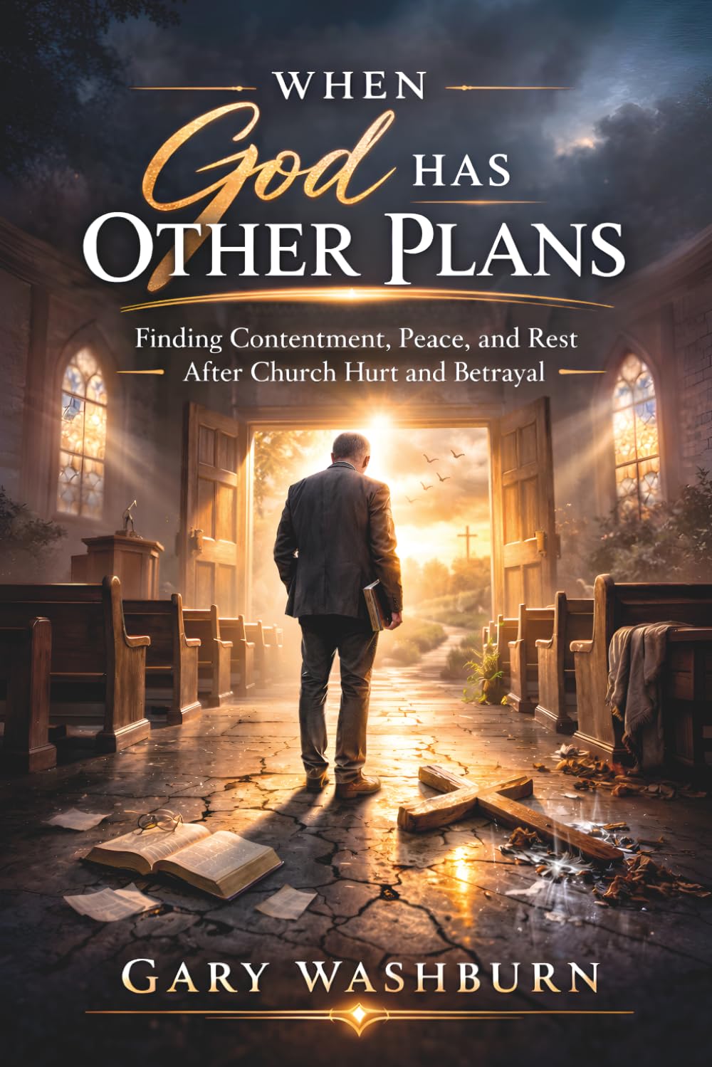 When God Has Other Plans: Finding Contentment, Peace and Rest after church hurt and betrayal