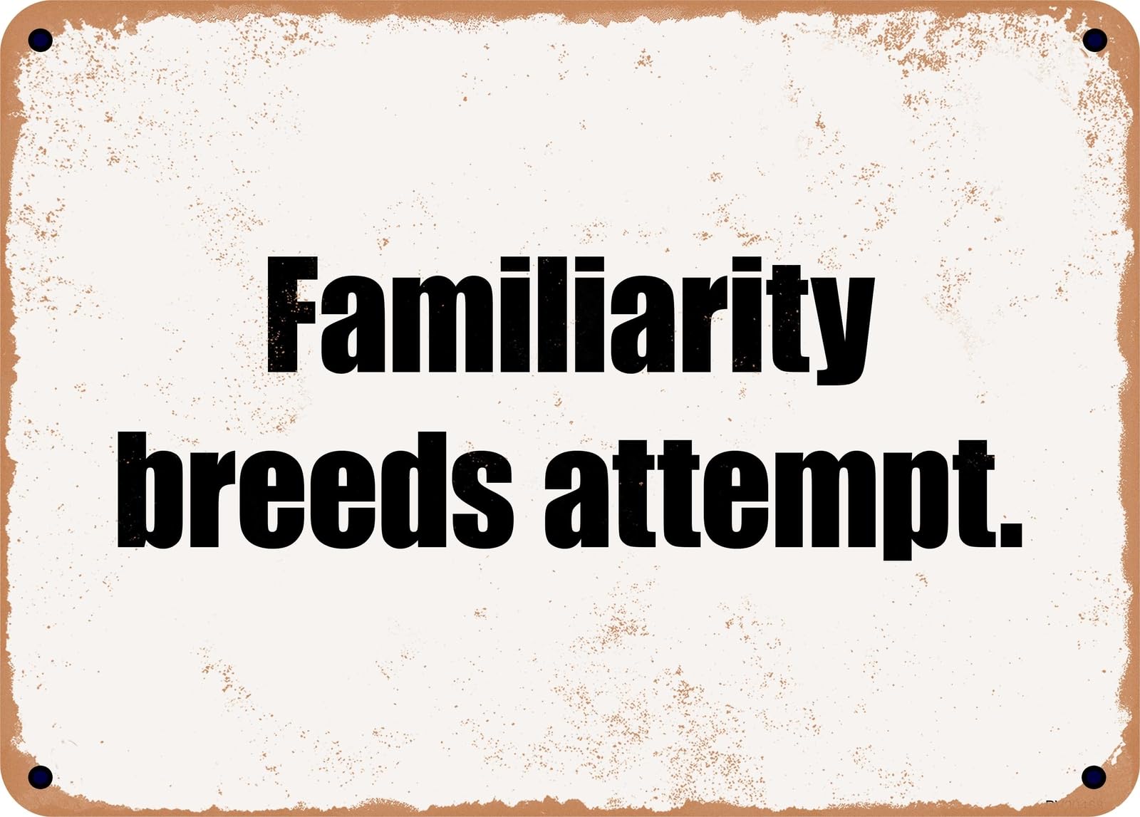 Miaomansenstore Metal Sign - Familiarity Breeds Attempt Home Decor
