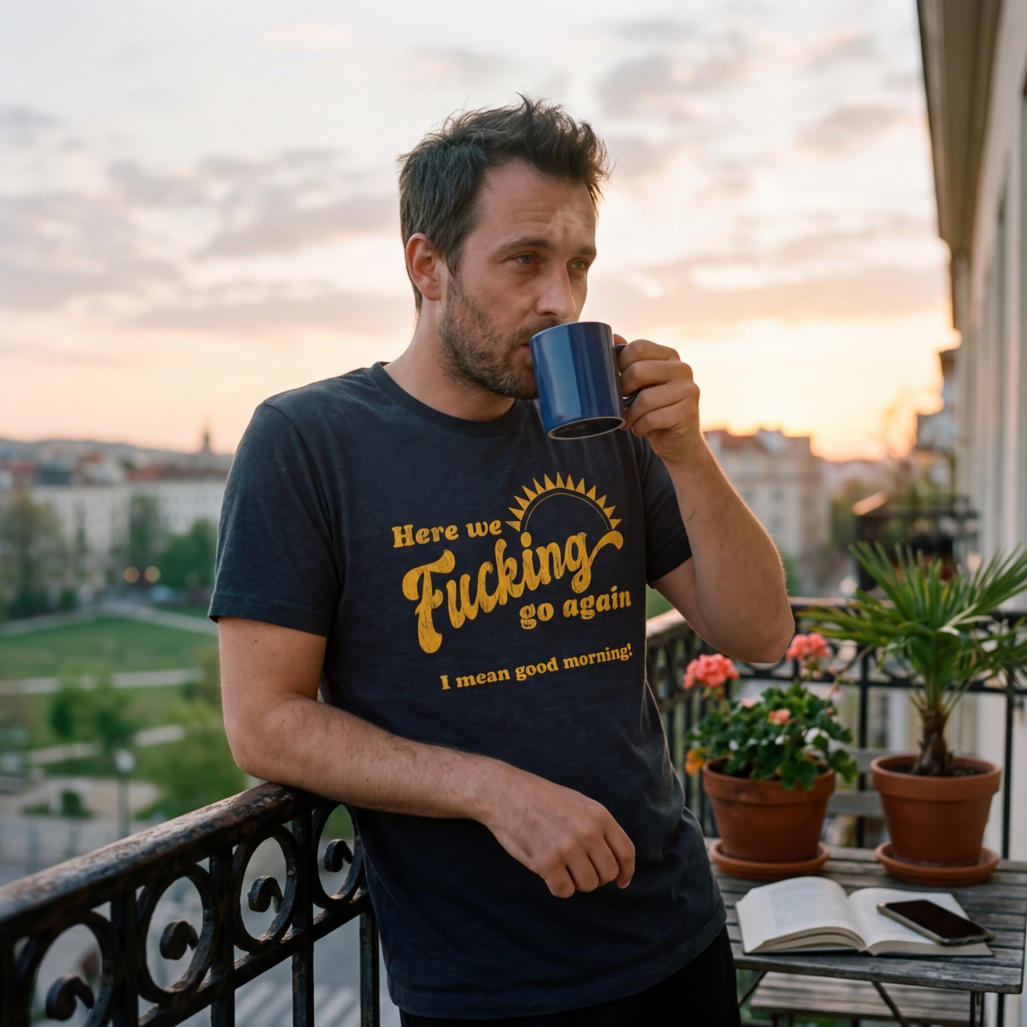 Mens Here We Fucking Go Again I Mean Good Morning - Camiseta para hombre