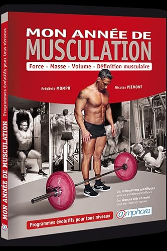 Mon année de musculation: Force, Masse, Volume, Définition musculaire - Programme évolutifs ts niveaux