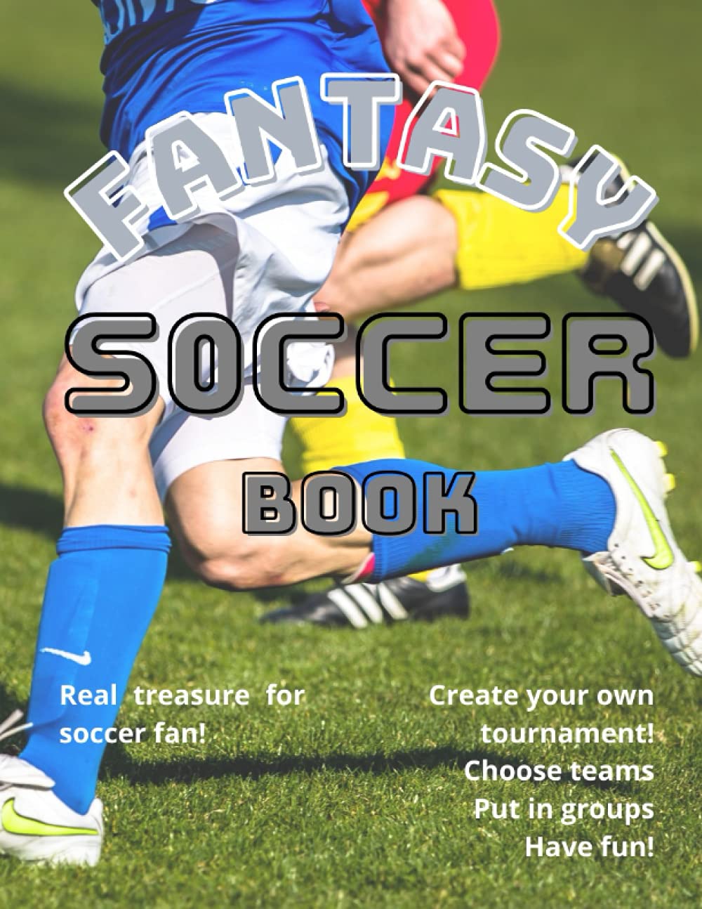 FANTASY SOCCER BOOK: Create your own football tournament. Make fun. Great activity book for kids.
