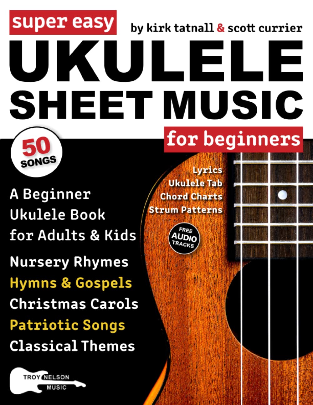 Super Easy Ukulele Sheet Music for Beginners: A Beginner Ukulele Book for Adults & Kids—50 Songs with TAB, Chord Charts, Strum Patterns + Free Audio! (Large Print Letter Notes Sheet Music)