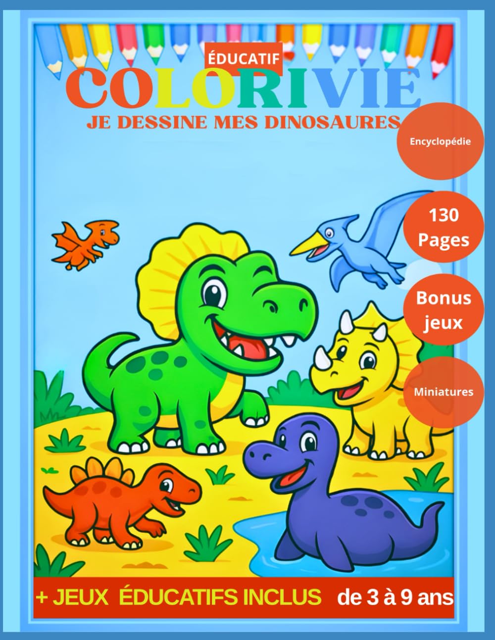Mon incroyable encyclopédie des dinosaures à colorier: 50 dinosaures à découvrir, à colorier et à apprendre – avec jeux éducatifs pour enfants de 3 à ... Dessin à colorier et Encyclopédies ludiques)
