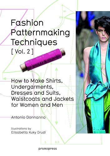 Fashion Patternmaking Techniques [Vol. 2]: How to Make Shirts, Undergarments, Dresses and Suits, Waistcoats, Men’s Jackets (Promopress)