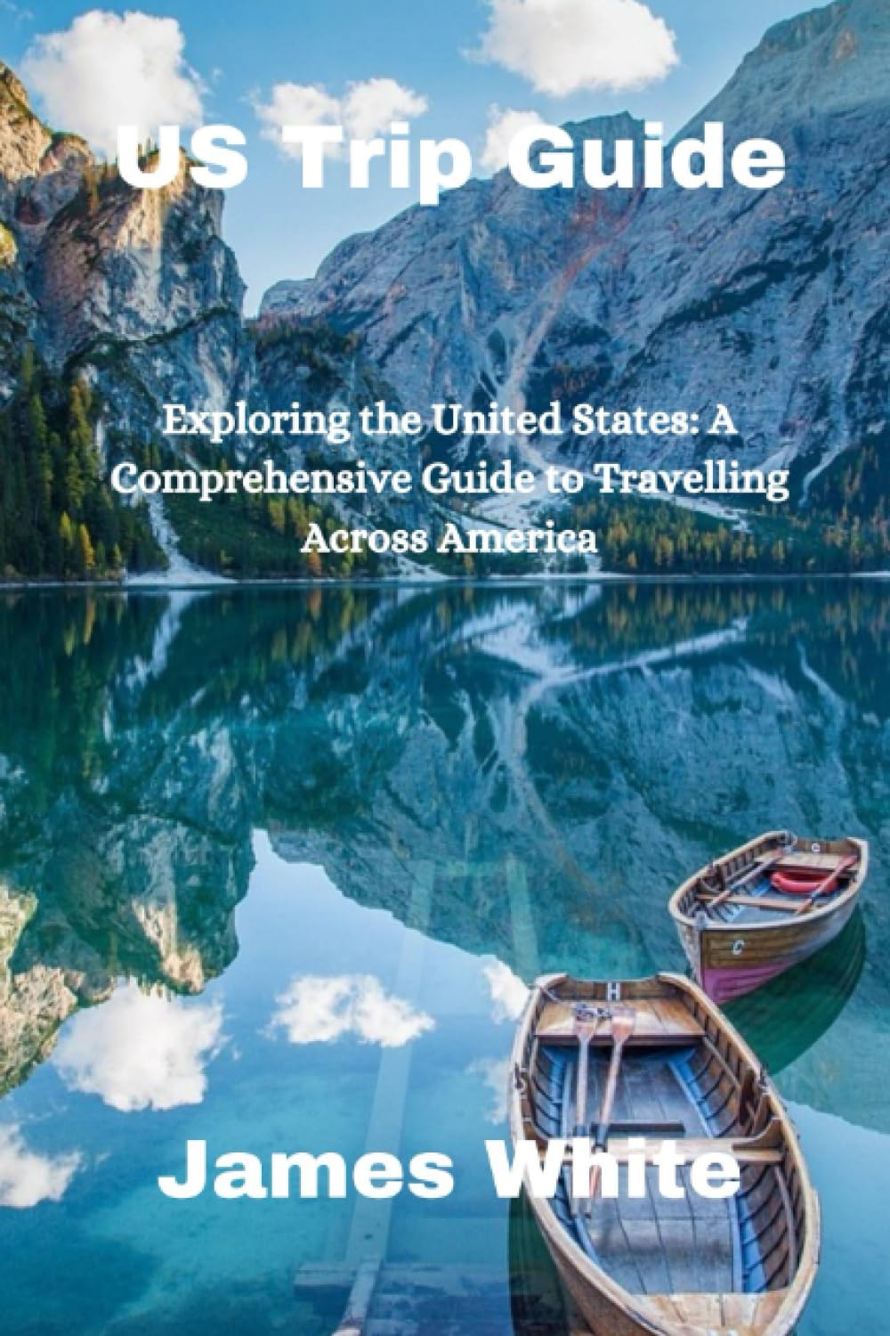 US Trip Guide: Exploring the United States: A Comprehensive Guide to Travelling Across America