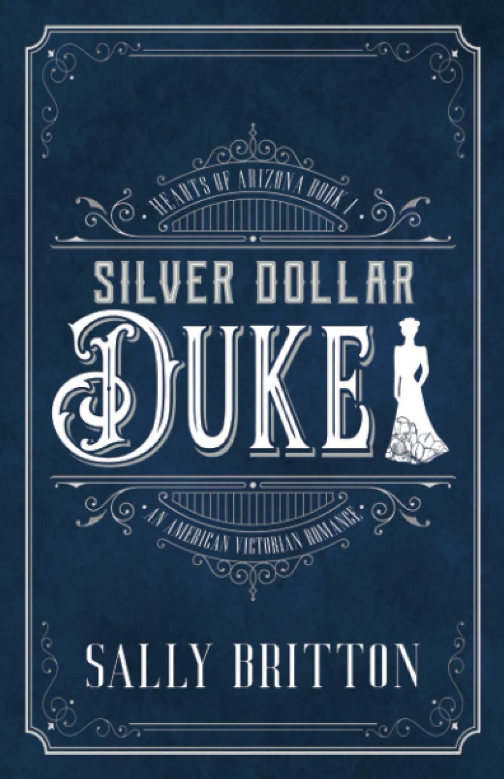 Silver Dollar Duke: An American Victorian Romance: 1 (Hearts of Arizona)