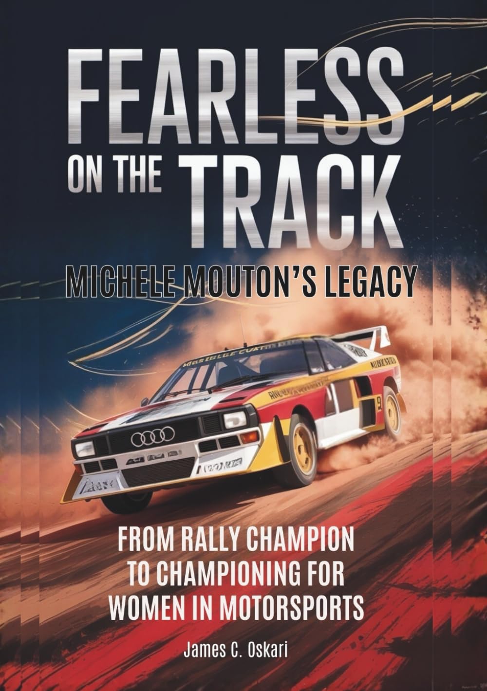 MICHELE MOUTON’S LEGACY Fearless on the Track: From Rally Champion to Championing for Women in Motorsports (THE BIOGRAPHIES OF MOTORSPORTS MEN AND WOMEN DRIVERS: WHO PUSHED THE LIMITS)