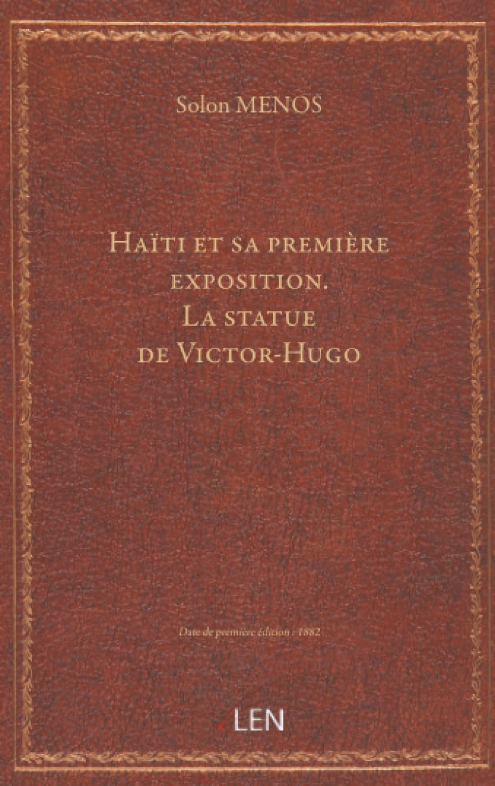 Haïti et sa première exposition. La statue de Victor-Hugo. Conférences faites à Port-au-Prince par Solon Ménos, …...