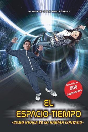 EL ESPACIO-TIEMPO COMO NUNCA TE LO HABÍAN CONTADO (Spanish Edition)