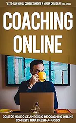 COACHING ONLINE: Comece hoje o seu negócio de coaching online, aprenda como ser um coach de sucesso