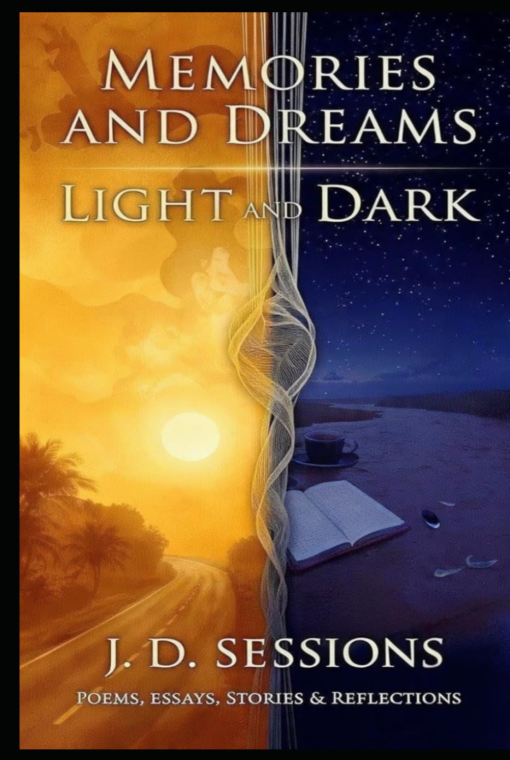 Memories and Dreams Light and Dark: Poems, Essays, Stories and Reflections