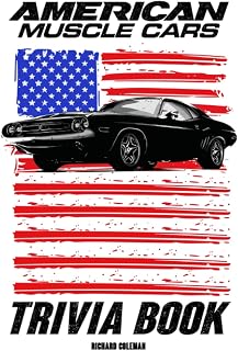 American Muscle Cars Trivia Book: Lots Of Fascinating Information For You To Enjoy, Relax And Get Lost In Hours.