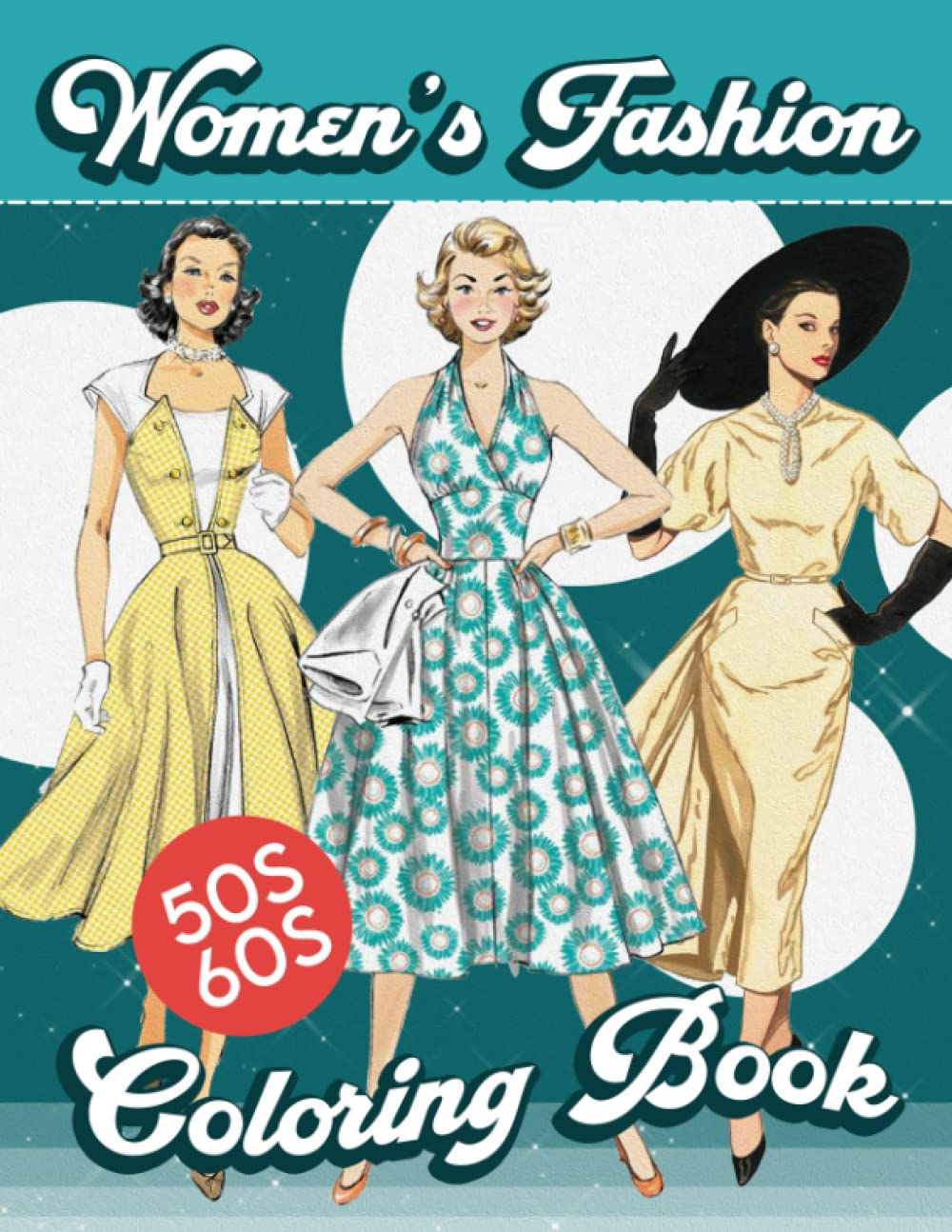 Fabulous Fashions of the 1950s - 1960s Coloring Book: A Classic Vintage Fashion Coloring book for adults, women and teens (Fashion throughout the decades)